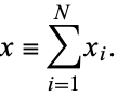  x=sum_(i=1)^Nx_i. 