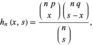  h_n(x,s)=((np; x)(nq; s-x))/((n; s)), 