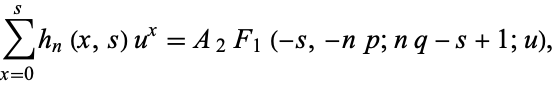  sum_(x=0)^sh_n(x,s)u^x=A_2F_1(-s,-np;nq-s+1;u), 