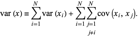  var(x)=sum_(i=1)^Nvar(x_i)+sum_(i=1)^Nsum_(j=1; j!=i)^Ncov(x_i,x_j). 