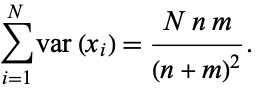  sum_(i=1)^Nvar(x_i)=(Nnm)/((n+m)^2). 