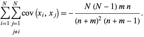  sum_(i=1)^Nsum_(j=1; j!=i)^Ncov(x_i,x_j)=-(N(N-1)mn)/((n+m)^2(n+m-1)). 