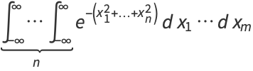 int_(-infty)^infty...int_(-infty)^infty_()_(n)e^(-(x_1^2+...+x_n^2))dx_1...dx_m