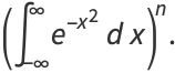 (int_(-infty)^inftye^(-x^2)dx)^n.