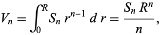  V_n=int_0^RS_nr^(n-1)dr=(S_nR^n)/n, 