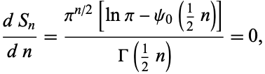  (dS_n)/(dn)=(pi^(n/2)[lnpi-psi_0(1/2n)])/(Gamma(1/2n))=0, 