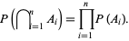  P( intersection _(i=1)^nA_i)=product_(i=1)^nP(A_i). 