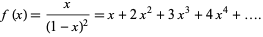  f(x)=x/((1-x)^2)=x+2x^2+3x^3+4x^4+.... 