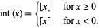  int(x)={|_x_|   for x>=0; [x]   for x<0. 