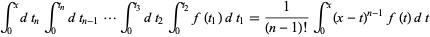  int_0 ^ xdt_nint_0 ^ (t_n) dt_ (n-1) ... int_0 ^ (t_3) dt_2int_0 ^ (t_2) f (t_1) dt_1 = 1 / ((n-1)!) int_0 ^ x (xt) ^ ( n-1) f (t) dt 