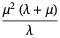 (mu^2(lambda+mu))/lambda