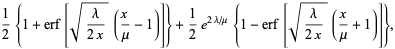 1/2{1+erf[sqrt(lambda/(2x))(x/mu-1)]}+1/2e^(2lambda/mu){1-erf[sqrt(lambda/(2x))(x/mu+1)]},