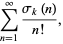  sum_(n=1)^infty(sigma_k(n))/(n!), 