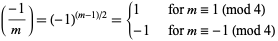  ((-1)/m)=(-1)^((m-1)/2)={1   for m=1 (mod 4); -1   for m=-1 (mod 4) 