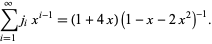  sum_(i=1)^inftyj_ix^(i-1)=(1+4x)(1-x-2x^2)^(-1). 