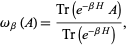  omega_beta(A)=(Tr(e^(-betaH)A))/(Tr(e^(-betaH))), 