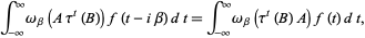  int_(-infty)^inftyomega_beta(Atau^t(B))f(t-ibeta)dt=int_(-infty)^inftyomega_beta(tau^t(B)A)f(t)dt, 