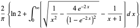 2/pi{ln2+int_0^infty[sqrt(1/(x^2)-(4e^(-2x))/((1-e^(-2x))^2))-1/(x+1)]dx}