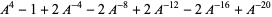 A^4-1+2A^(-4)-2A^(-8)+2A^(-12)-2A^(-16)+A^(-20)