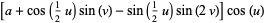 [a+cos(1/2u)sin(v)-sin(1/2u)sin(2v)]cos(u)