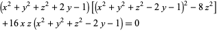  (x^2+y^2+z^2+2y-1)[(x^2+y^2+z^2-2y-1)^2-8z^2] 
 +16xz(x^2+y^2+z^2-2y-1)=0   