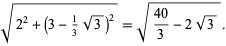  sqrt(2^2+(3-1/3sqrt(3))^2)=sqrt((40)/3-2sqrt(3)). 