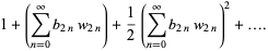 1+(sum_(n=0)^(infty)b_(2n)w_(2n))+1/2(sum_(n=0)^(infty)b_(2n)w_(2n))^2+....