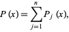  P(x)=sum_(j=1)^nP_j(x), 