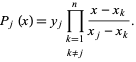  P_j(x)=y_jproduct_(k=1; k!=j)^n(x-x_k)/(x_j-x_k). 