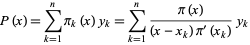  P(x)=sum_(k=1)^npi_k(x)y_k=sum_(k=1)^n(pi(x))/((x-x_k)pi^'(x_k))y_k 