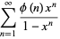 sum_(n=1)^(infty)(phi(n)x^n)/(1-x^n)