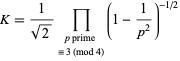  K=1/(sqrt(2))product_(p prime ; = 3 (mod 4))(1-1/(p^2))^(-1/2) 
