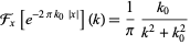  F_x[e^(-2pik_0|x|)](k)=1/pi(k_0)/(k^2+k_0^2) 