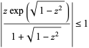  |(zexp(sqrt(1-z^2)))/(1+sqrt(1-z^2))|<=1 