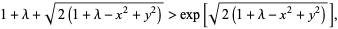  1+lambda+sqrt(2(1+lambda-x^2+y^2))>exp[sqrt(2(1+lambda-x^2+y^2))], 