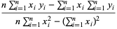 (nsum_(i=1)^(n)x_iy_i-sum_(i=1)^(n)x_isum_(i=1)^(n)y_i)/(nsum_(i=1)^(n)x_i^2-(sum_(i=1)^(n)x_i)^2)