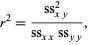  r^2=(ss_(xy)^2)/(ss_(xx)ss_(yy)), 