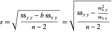  s=sqrt((ss_(yy)-bss_(xy))/(n-2))=sqrt((ss_(yy)-(ss_(xy)^2)/(ss_(xx)))/(n-2)) 