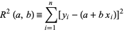  R^2(a,b)=sum_(i=1)^n[y_i-(a+bx_i)]^2 