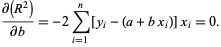  (partial(R^2))/(partialb)=-2sum_(i=1)^n[y_i-(a+bx_i)]x_i=0. 