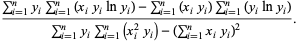 (sum_(i=1)^ny_isum_(i=1)^n(x_iy_ilny_i)-sum_(i=1)^n(x_iy_i)sum_(i=1)^n(y_ilny_i))/(sum_(i=1)^ny_isum_(i=1)^n(x_i^2y_i)-(sum_(i=1)^nx_iy_i)^2).