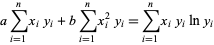  asum_(i=1)^nx_iy_i+bsum_(i=1)^nx_i^2y_i=sum_(i=1)^nx_iy_ilny_i 