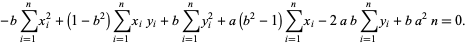 -bsum_(i=1)^(n)x_i^2+(1-b^2)sum_(i=1)^(n)x_iy_i+bsum_(i=1)^(n)y_i^2+a(b^2-1)sum_(i=1)^(n)x_i-2absum_(i=1)^(n)y_i+ba^2n=0. 