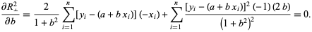  (partialR__|_^2)/(partialb)=2/(1+b^2)sum_(i=1)^n[y_i-(a+bx_i)](-x_i)+sum_(i=1)^n([y_i-(a+bx_i)]^2(-1)(2b))/((1+b^2)^2)=0. 