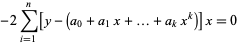 -2sum_(i=1)^(n)[y-(a_0+a_1x+...+a_kx^k)]x=0