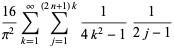 (16)/(pi^2)sum_(k=1)^(infty)sum_(j=1)^((2n+1)k)1/(4k^2-1)1/(2j-1)