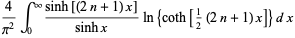 4/(pi^2)int_0^infty(sinh[(2n+1)x])/(sinhx)ln{coth[1/2(2n+1)x]}dx