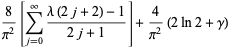8/(pi^2)[sum_(j=0)^(infty)(lambda(2j+2)-1)/(2j+1)]+4/(pi^2)(2ln2+gamma)
