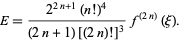  E=(2^(2n+1)(n!)^4)/((2n+1)[(2n)!]^3)f^((2n))(xi). 