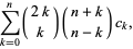 sum_(k=0)^(n)(2k; k)(n+k; n-k)c_k,